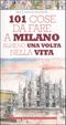 Cover of 101 cose da fare a Milano almeno una volta nella vita