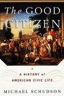 The Good Citizen : A History of American Civic Life