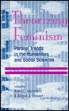 Theorizing Feminism : Parallel Trends in the Humanities and Social Sciences