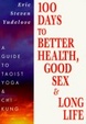 Cover of 100 Days to Better Health, Good Sex & Long Life
