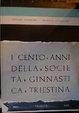 Cover of I cento anni della Societa ginnastica triestina