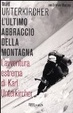 Cover of L'ultimo abbraccio della montagna. L'avventura estrema di Karl Unterkircher