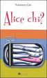 Cover of Alice chi?