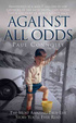 Cover of Against All Odds: The Most Amazing True Life Story You'll Ever Read