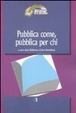 Cover of Pubblica come, pubblica per chi. Il servizio bibliotecario pubblico tra passato e futuro
