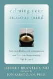 Calming Your Anxious Mind : How Mindfulness & Compassion Can Free You from Anxiety, Fear, & Panic