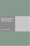 On Heroes and Hero Worship and the Heroic in History