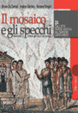Cover of Il Mosaico e gli specchi. Percorsi di storia antica e medievale. Per il biennio delle Scuole superiori