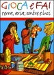 Cover of Gioca e fai. Terra, aria, ombre e luci