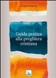 Cover of Guida pratica alla preghiera cristiana