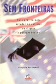 Sem Fronteiras Guia prático para estudar no exterior do 1º grau à pós-graduação