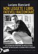 Cover of Non leggete i libri, fateveli raccontare