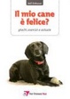 Cover of Il mio cane è felice? Giochi, esercizi e astuzie