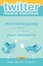 Cover of Twitter Means Business: How Microblogging Can Help Or Hurt Your Company