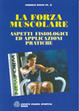 Cover of La forza muscolare. Aspetti fisiologici ed applicazioni pratiche
