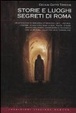 Cover of Storie e luoghi segreti di Roma. Un affascinante percorso attraverso i miti, i ricordi, i misteri, di una città dove chiese, piazze, strade hanno una storia...