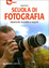 Cover of Scuola di fotografia. Strumenti, tecniche e segreti