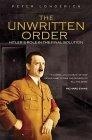 The Unwritten Order : Hitler's Role in the Final Solution (History of Nazism)
