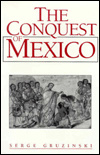 The Conquest of Mexico : The Incorporation of Indian Societies into the Western World, 16Th-18th Centuries