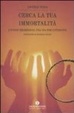Cover of Cerca la tua immortalità. La riscoperta delle vite precedenti con l'ipnosi regressiva