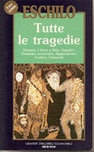 Tutte le tragedie I persiani - ­I Sette a Tebe -­ Le supplici - ­Prometeo incatenato - ­Agammenone­ - Le Coefore - ­Le Eumenidi