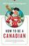 Cover of How to Be a Canadian