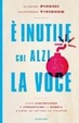 Cover of È inutile che alzi la voce