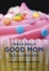 Cover of "I Was a Really Good Mom Before I Had Kids"