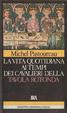 Cover of La vita quotidiana ai tempi dei Cavalieri della Tavola Rotonda