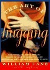 The Art of Hugging : The World-Famous Kissing Coach Offers Inspiration and Advice on Why, Where, and How to Hug