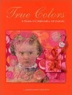 True Colors : A Palette of Collaborative Art Journals