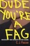 Cover of Dude, You're a Fag