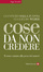 Cover of Cose da non credere