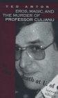 Eros, Magic and the Murder of Professor Culianu