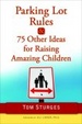 Cover of Parking Lot Rules & 75 Other Ideas for Raising Amazing Children