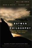 Batman and Philosophy : The Dark Knight of the Soul (The Blackwell Philosophy and Pop Culture Series)