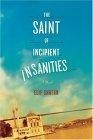 The Saint of Incipient Insanities : A Novel
