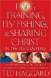 Cover of Dog Training, Fly Fishing, And Sharing Christ In The 21st Century
