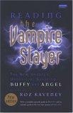 Reading the Vampire Slayer : The Complete, Unofficial Guide to 'Buffy' and 'Angel' (Reading Contemporary Television)