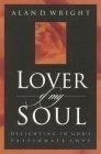 Lover of My Soul : Delighting in God's Passionate Love
