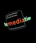 Remediation : Understanding New Media