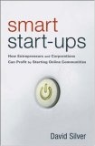 Smart Start-Ups : How Entrepreneurs and Corporations Can Profit by Starting Online Communities