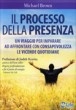 Cover of Il processo della presenza. Un viaggio per imparare ad affrontare con consapevolezza le vicende quotidiane