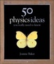 Cover of 50 Physics Ideas You Really Need to Know