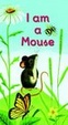 Cover of I Am a Mouse