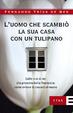 Cover of L'uomo che scambiò la sua casa con un tulipano. Dalle crisi di ieri alla prossima bolla finanziaria: come evitare che succeda di nuovo