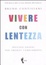 Cover of Vivere con lentezza. Piccole azioni per grandi cambiamenti