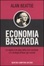 Cover of Economia bastarda. Le ragioni e le colpe della crisi mondiale e le strategie effiaci per uscirne