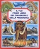 Cover of Il tuo primo libro dei dinosauri e della preistoria