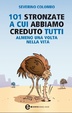 Cover of 101 stronzate a cui abbiamo creduto tutti almeno una volta nella vita